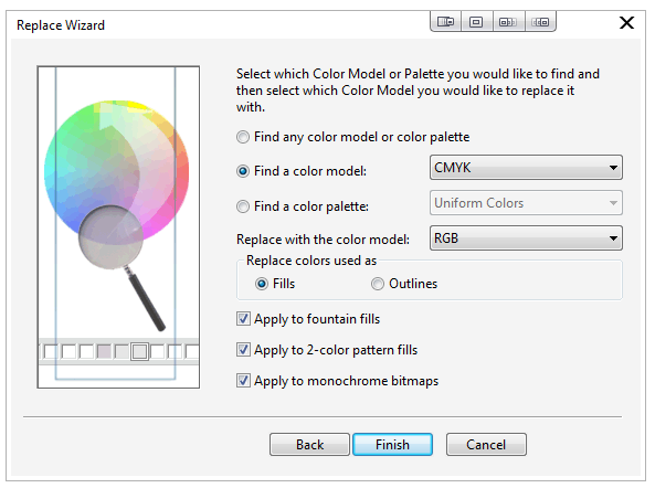 Machine generated alternative text: Replace Wizard x Select which Color Model or Palette pu would like to find and then select which Color Model you would like to replace it with. O Find any color model or color palette @ Find a color model: O Find a color palette: CMYK Uniform Colors Replace with the color model: RGB Replace colors used as @ Fills O Outlines @Apply to fountain fills @Apply to 2-color pattern fills @Apply to monochrome bitmaps 